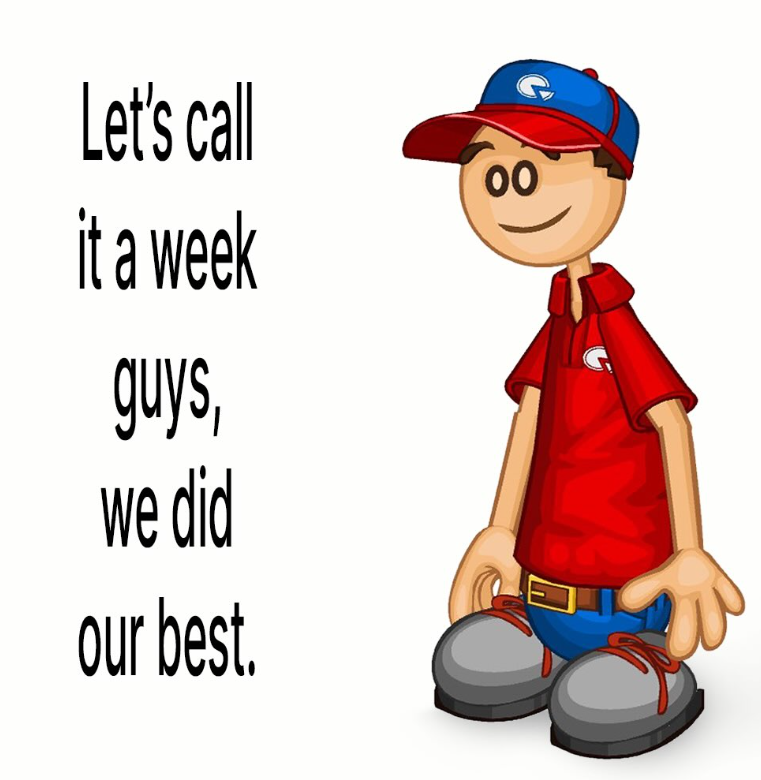 Let's call it a week guys, we did our best. 00