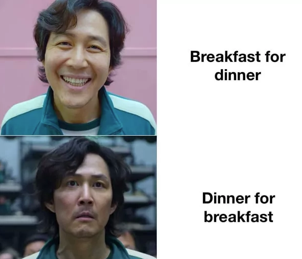 Breakfast for dinner Dinner for breakfast