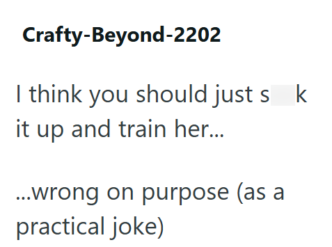 Crafty-Beyond-2202 I think you should just sk it up and train her... ...wrong on purpose (as a practical joke)
