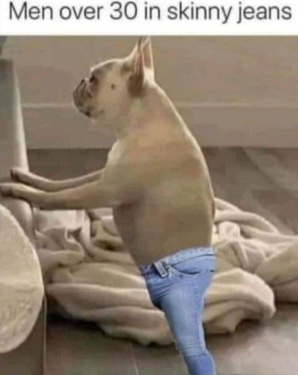 Men over 30 in skinny jeans