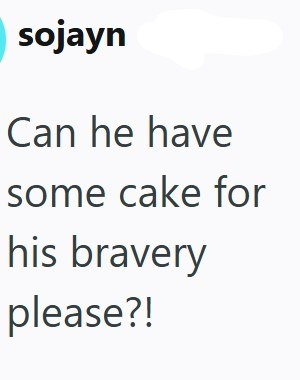 sojayn Can he have some cake for his bravery please?!