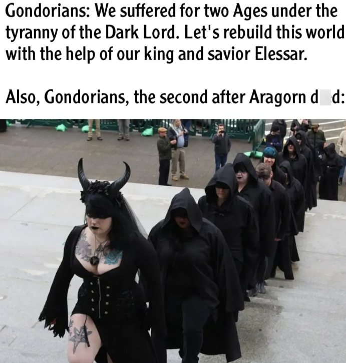 Gondorians: We suffered for two Ages under the tyranny of the Dark Lord. Let's rebuild this world with the help of our king and savior Elessar. Also, Gondorians, the second after Aragorn d_d: