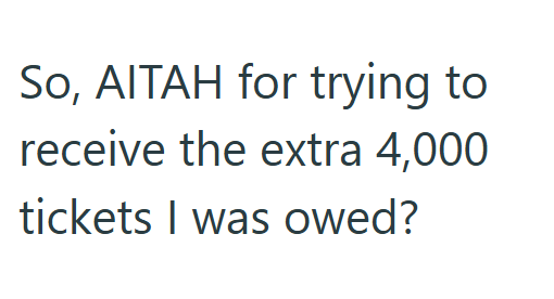 So, AITAH for trying to receive the extra 4,000 tickets I was owed?