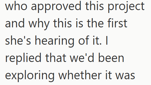 who approved this project and why this is the first she's hearing of it. I replied that we'd been exploring whether it was