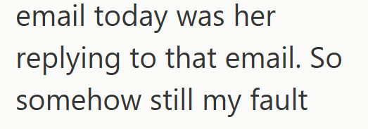 email today was her replying to that email. So somehow still my fault