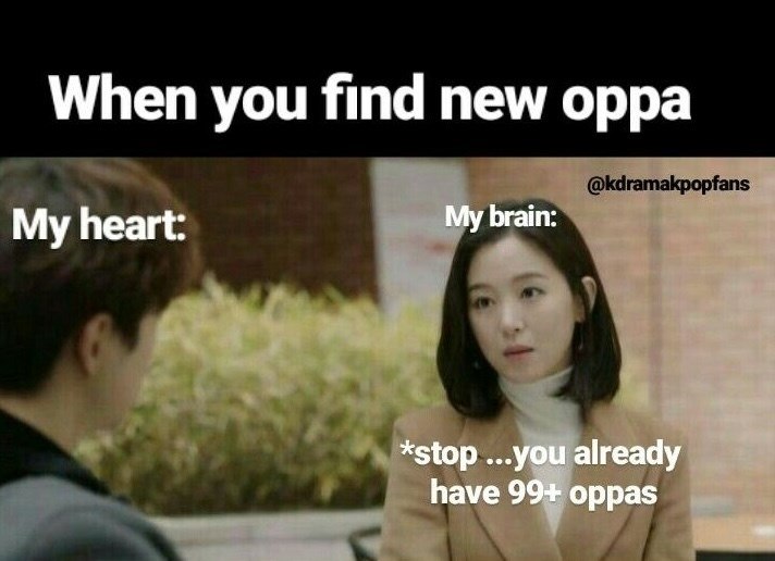 When you find new oppa My heart: @kdramakpopfans My brain: *stop...you already have 99+ oppas