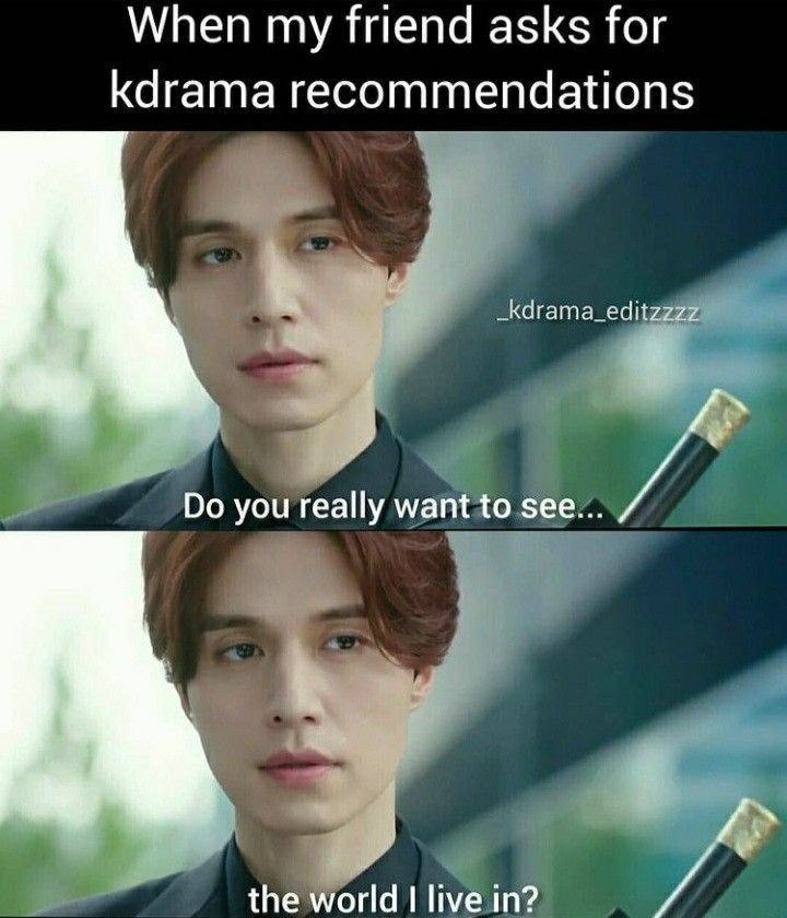 When my friend asks for kdrama recommendations _kdrama_editzzzz Do you really want to see... the world I live in?