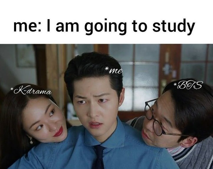 me: I am going to study *Kdrama *me *BTS