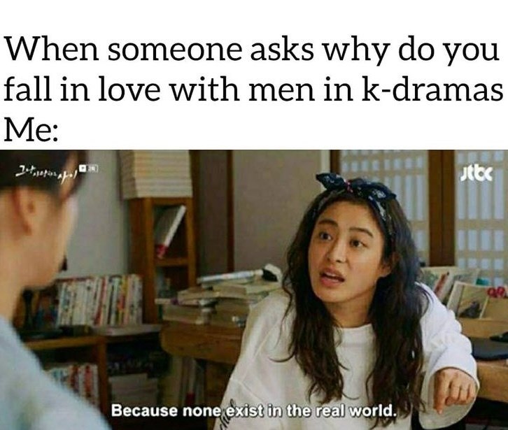 When someone asks why do you fall in love with men in k-dramas Me: Because none exist in the real world. tb 98