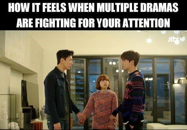HOW IT FEELS WHEN MULTIPLE DRAMAS ARE FIGHTING FOR YOUR ATTENTION