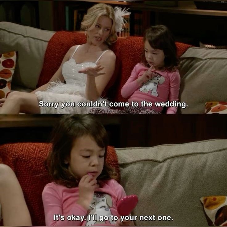 Sorry you couldn't come to the wedding. It's okay. I'll go to your next one.