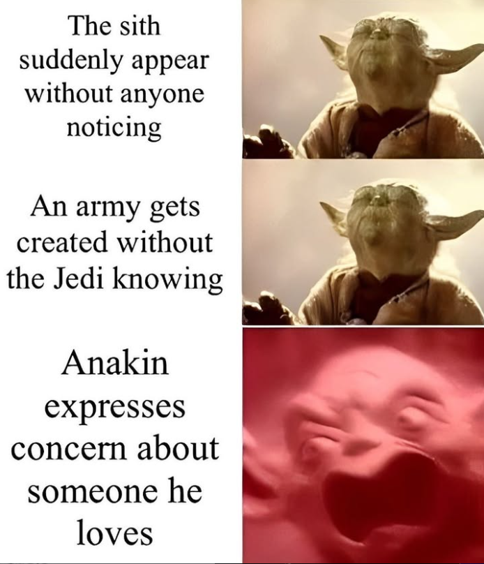 The sith suddenly appear without anyone noticing An army gets created without the Jedi knowing Anakin expresses concern about someone he loves