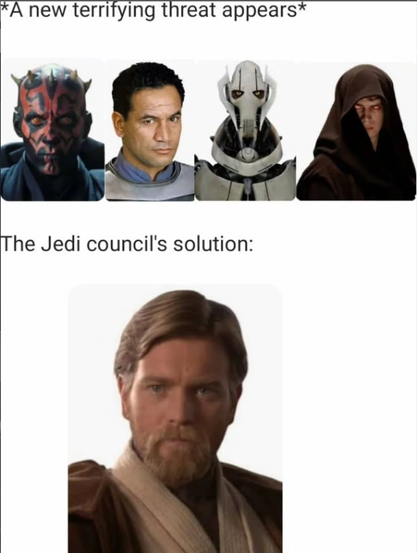 *A new terrifying threat appears* The Jedi council's solution: