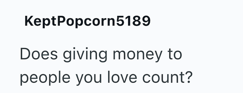 KeptPopcorn 5189 Does giving money to people you love count?
