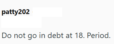 patty202 Do not go in debt at 18. Period.