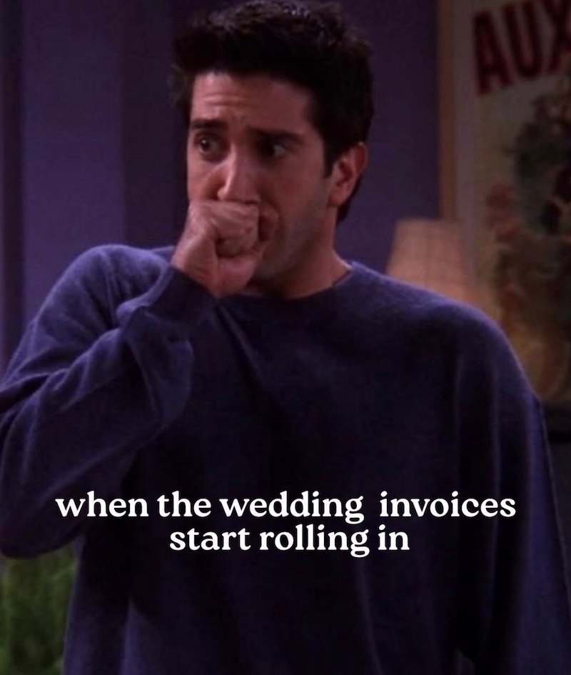 when the wedding invoices start rolling in AUX