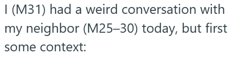 I (M31) had a weird conversation with my neighbor (M25-30) today, but first some context: