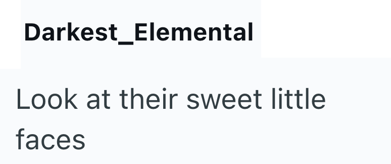 Darkest_Elemental Look at their sweet little faces
