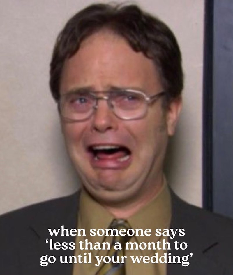 when someone says 'less than a month to go until your wedding'