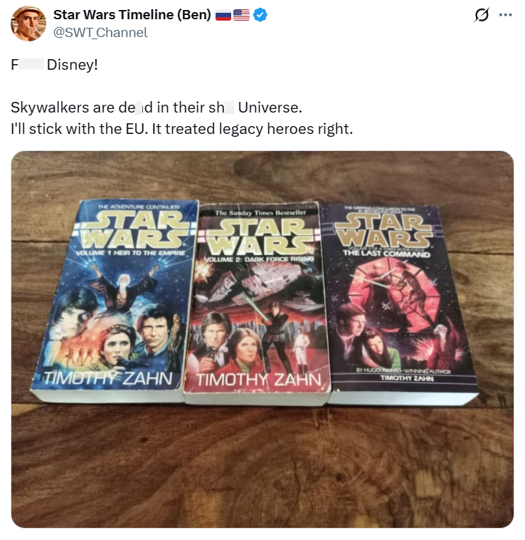 Star Wars Timeline (Ben) @SWT_Channel F Disney! Skywalkers are de id in their sh Universe. I'll stick with the EU. It treated legacy heroes right. THE ADVENTURE CONTINUES STAR The Sunday Times Bestseller STAR WARS WARS VOLUME 1 HEIR TO THE EMPIRE VOLUME 2: DARK FORCE RISING TIMOTHY ZAHN TIMOTHY ZAHN STAR WARS THE LAST COMMAND BY HUGO AWARD-WINNING AUTHOR TIMOTHY ZAHN 0