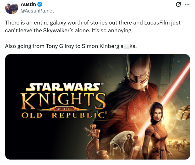 Austin @AustinPlanet There is an entire galaxy worth of stories out there and LucasFilm just can't leave the Skywalker's alone. It's so annoying. Also going from Tony Gilroy to Simon Kinbergs ks. STAR WARS® KNIGHTS OLD REPUBLIC®