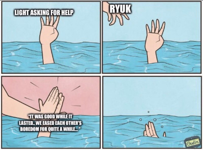 LIGHT ASKING FOR HELP "IT WAS GOOD WHILE IT LASTED. WE EASED EACH OTHER'S BOREDOM FOR QUITE A WHILE... RYUK Gudin