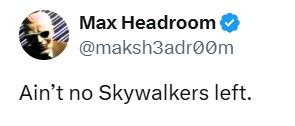 Max Headroom @maksh3adr00m Ain't no Skywalkers left.