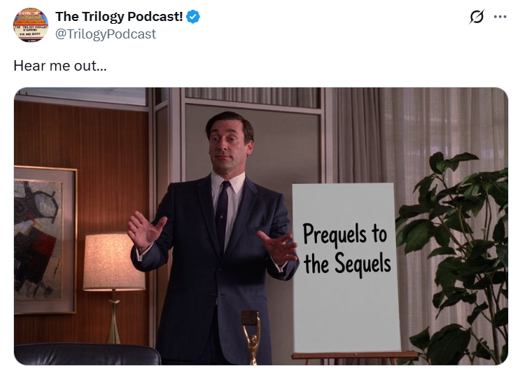 The Trilogy Podcast! @TrilogyPodcast Hear me out... Prequels to the Sequels