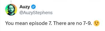 Auzy ✔ @AuzyStephens You mean episode 7. There are no 7-9.