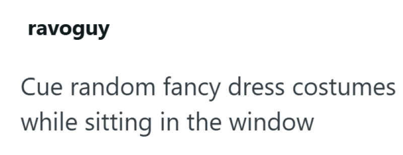 ravoguy Cue random fancy dress costumes while sitting in the window