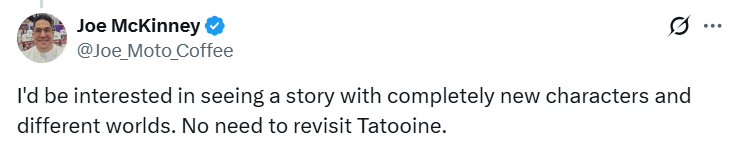 Joe McKinney @Joe_Moto Coffee I'd be interested in seeing a story with completely new characters and different worlds. No need to revisit Tatooine. ...