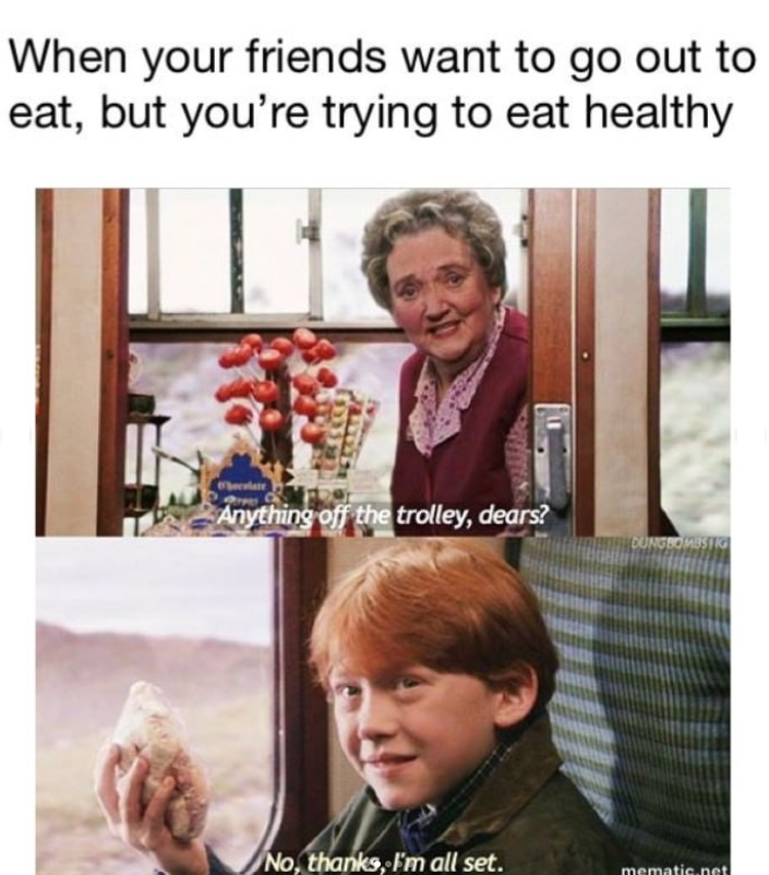 When your friends want to go out to eat, but you're trying to eat healthy Chocolate Anything off the trolley, dears? DUNGBOMBSTIG No, thanks, I'm all set. mematic.net