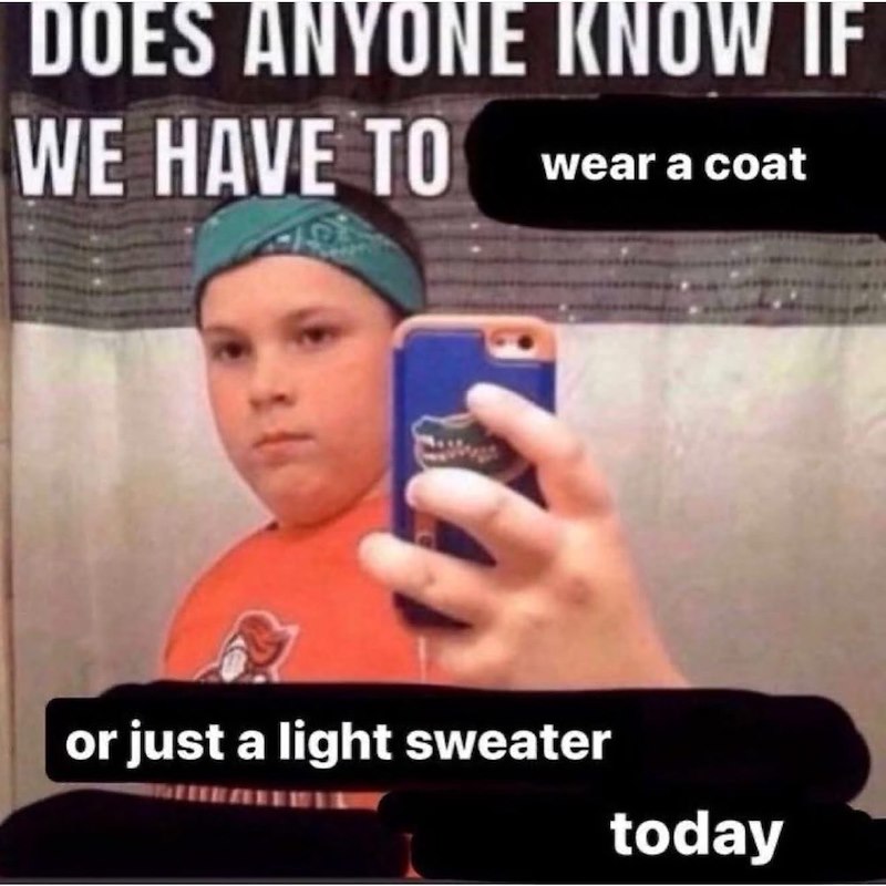 DOES ANYONE KNOW IF WE HAVE TO wear a coat or just a light sweater today