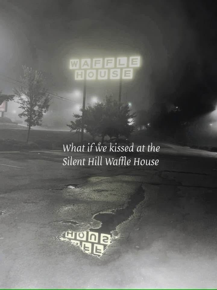 WAFFLE HOUSE What if we kissed at the Silent Hill Waffle House HONE