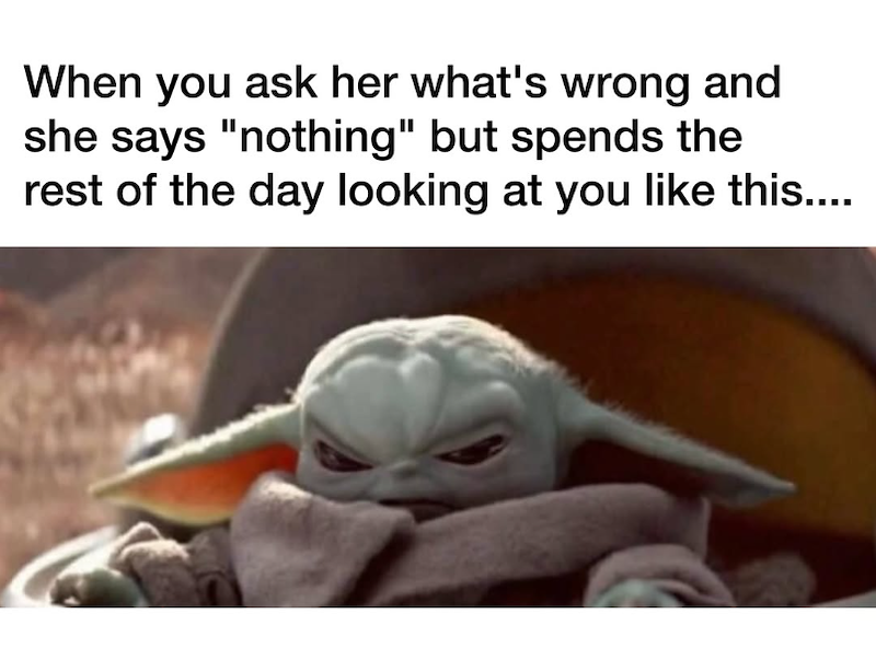 When you ask her what's wrong and she says "nothing" but spends the rest of the day looking at you like this....