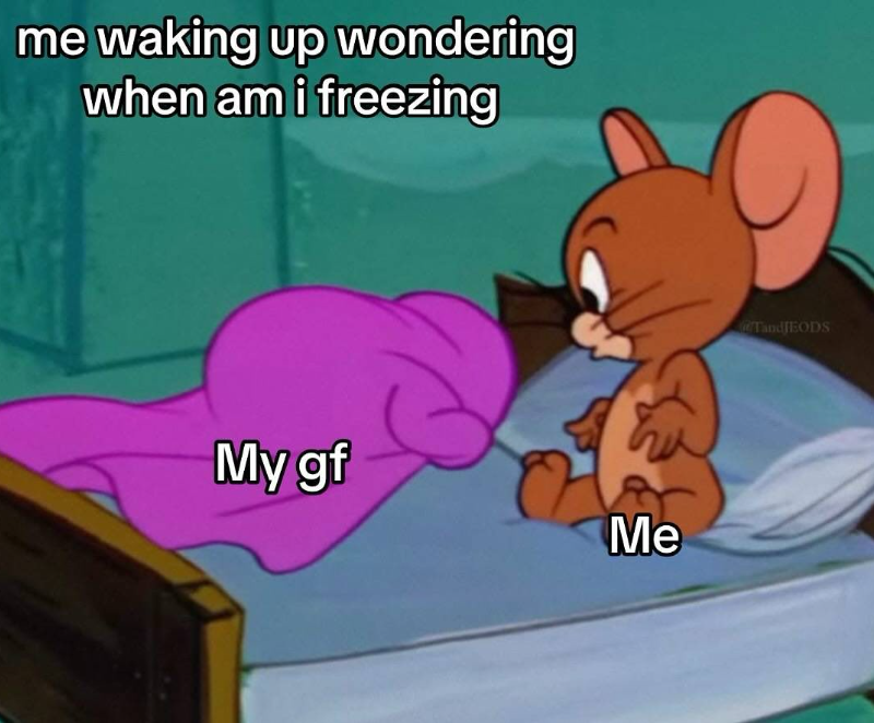 me waking up wondering when am i freezing My gf Me TandJEODS