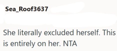 Sea_Roof3637 She literally excluded herself. This is entirely on her. NTA