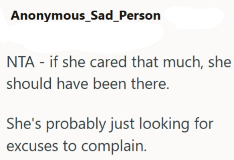 Anonymous_Sad_Person NTA - if she cared that much, she should have been there. She's probably just looking for excuses to complain.