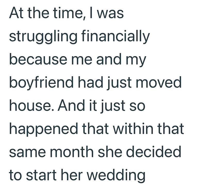 At the time, I was struggling financially because me and my boyfriend had just moved house. And it just so happened that within that same month she decided to start her wedding