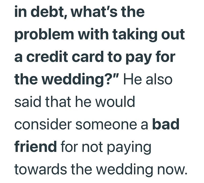 in debt, what's the problem with taking out a credit card to pay for the wedding?" He also said that he would consider someone a bad friend for not paying towards the wedding now.