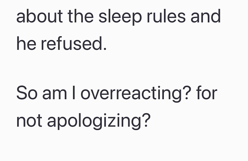 about the sleep rules and he refused. So am I overreacting? for not apologizing?