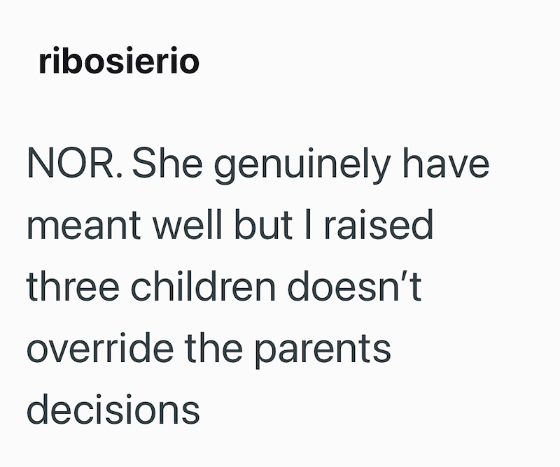 ribosierio NOR. She genuinely have meant well but I raised three children doesn't override the parents decisions