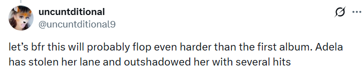 uncuntditional @uncuntditional9 0 let's bfr this will probably flop even harder than the first album. Adela has stolen her lane and outshadowed her with several hits