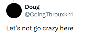 Doug @GoingThrouxkh1 Let's not go crazy here