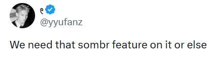 @yyufanz We need that sombr feature on it or else