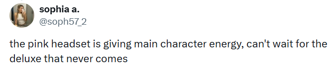 sophia a. @soph57_2 the pink headset is giving main character energy, can't wait for the deluxe that never comes