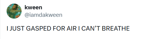 kween @iamdakween I JUST GASPED FOR AIR I CAN'T BREATHE