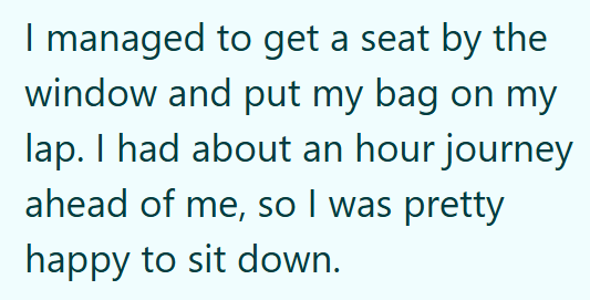 I managed to get a seat by the window and put my bag on my lap. I had about an hour journey ahead of me, so I was pretty happy to sit down.
