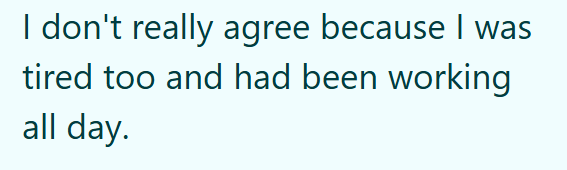 I don't really agree because I was tired too and had been working all day.
