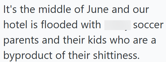 It's the middle of June and our hotel is flooded with soccer parents and their kids who are a byproduct of their shittiness.